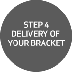Step 4: Delivery of your bracket